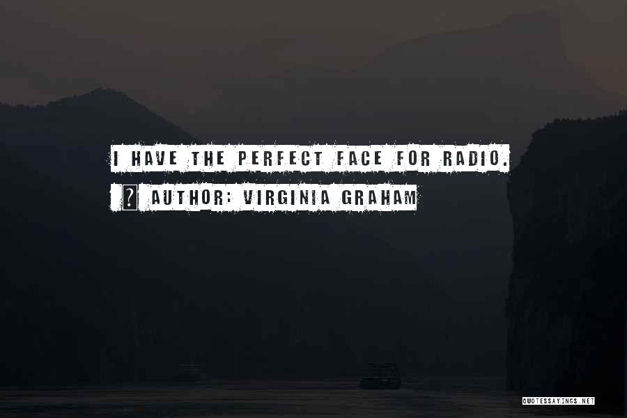 Virginia Graham Quotes: I Have The Perfect Face For Radio.