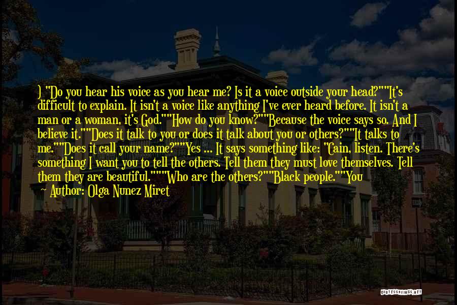 Olga Nunez Miret Quotes: ) Do You Hear His Voice As You Hear Me? Is It A Voice Outside Your Head?it's Difficult To Explain.