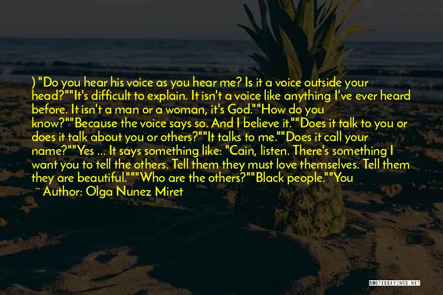 Olga Nunez Miret Quotes: ) Do You Hear His Voice As You Hear Me? Is It A Voice Outside Your Head?it's Difficult To Explain.