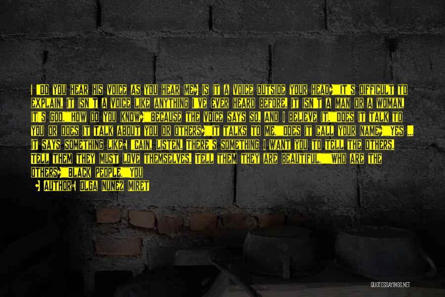 Olga Nunez Miret Quotes: ) Do You Hear His Voice As You Hear Me? Is It A Voice Outside Your Head?it's Difficult To Explain.