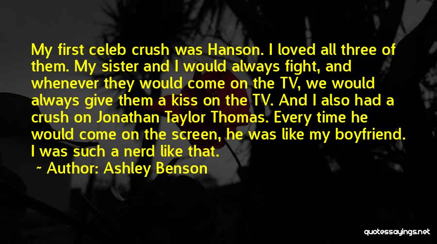 Ashley Benson Quotes: My First Celeb Crush Was Hanson. I Loved All Three Of Them. My Sister And I Would Always Fight, And