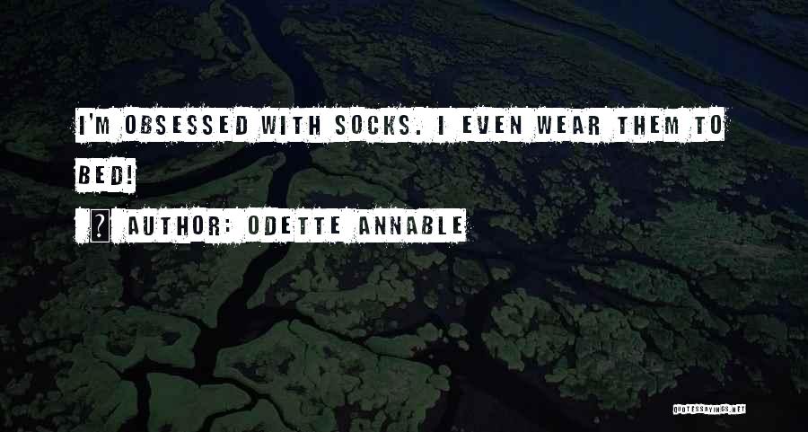 Odette Annable Quotes: I'm Obsessed With Socks. I Even Wear Them To Bed!