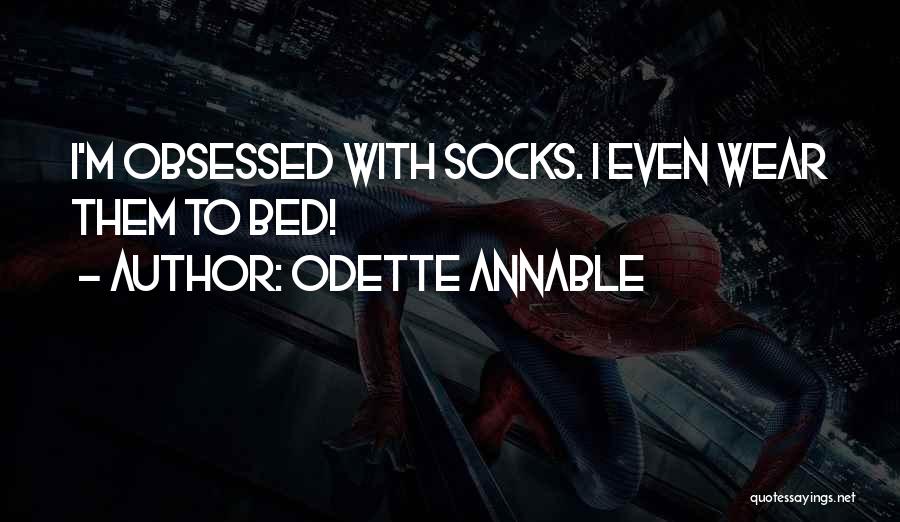 Odette Annable Quotes: I'm Obsessed With Socks. I Even Wear Them To Bed!