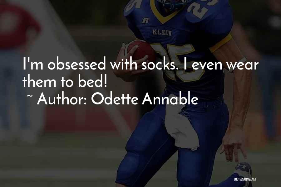 Odette Annable Quotes: I'm Obsessed With Socks. I Even Wear Them To Bed!
