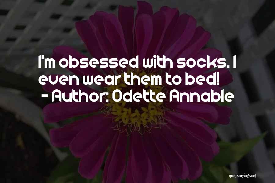 Odette Annable Quotes: I'm Obsessed With Socks. I Even Wear Them To Bed!