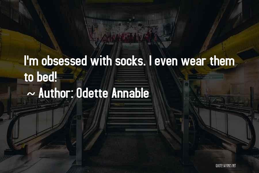 Odette Annable Quotes: I'm Obsessed With Socks. I Even Wear Them To Bed!