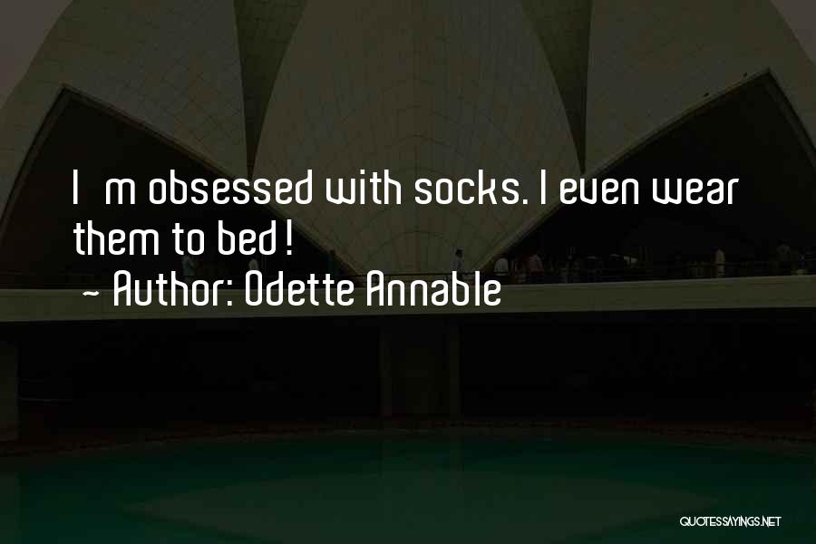 Odette Annable Quotes: I'm Obsessed With Socks. I Even Wear Them To Bed!