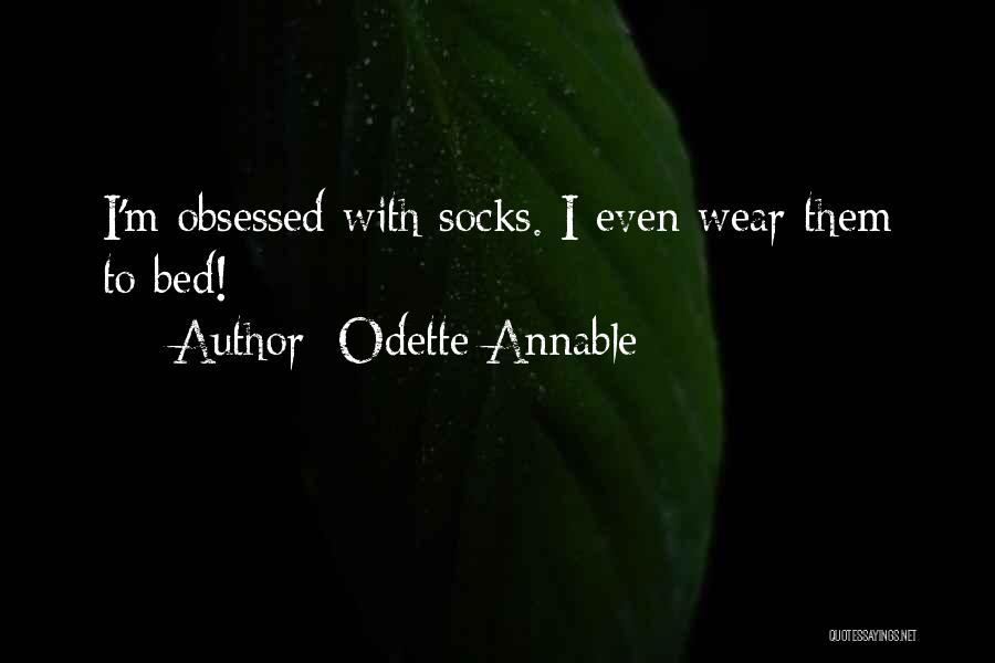 Odette Annable Quotes: I'm Obsessed With Socks. I Even Wear Them To Bed!