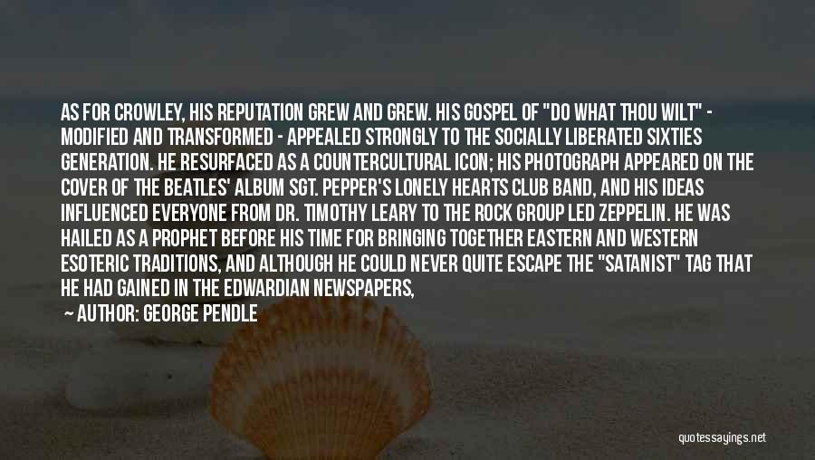 George Pendle Quotes: As For Crowley, His Reputation Grew And Grew. His Gospel Of Do What Thou Wilt - Modified And Transformed -