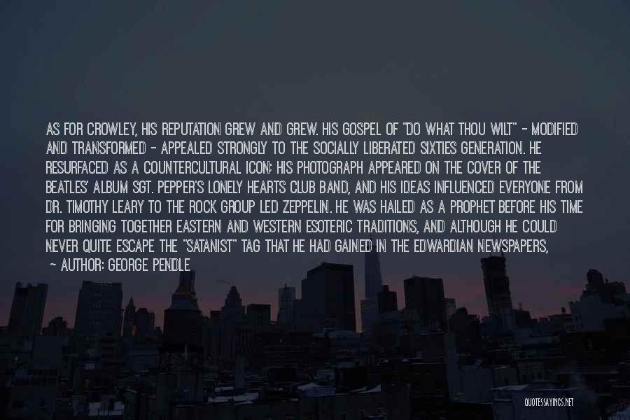George Pendle Quotes: As For Crowley, His Reputation Grew And Grew. His Gospel Of Do What Thou Wilt - Modified And Transformed -