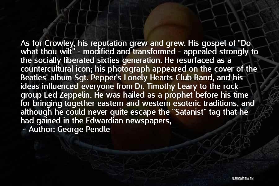 George Pendle Quotes: As For Crowley, His Reputation Grew And Grew. His Gospel Of Do What Thou Wilt - Modified And Transformed -