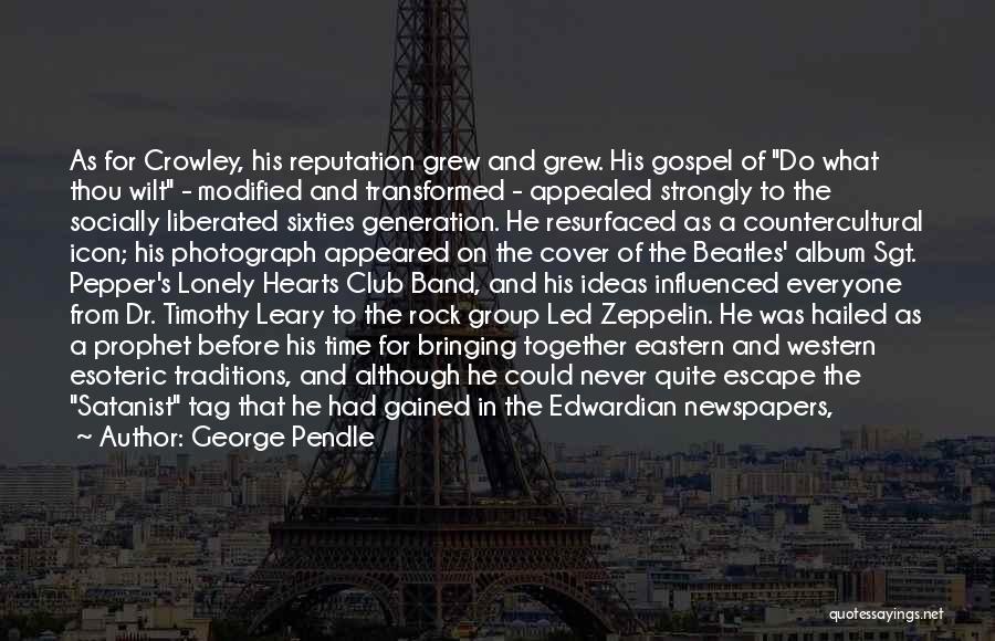 George Pendle Quotes: As For Crowley, His Reputation Grew And Grew. His Gospel Of Do What Thou Wilt - Modified And Transformed -