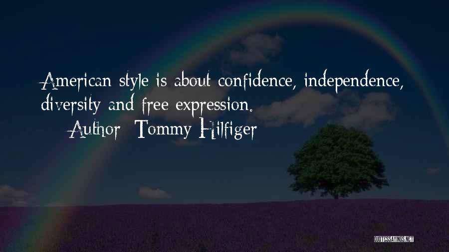 Tommy Hilfiger Quotes: American Style Is About Confidence, Independence, Diversity And Free Expression.