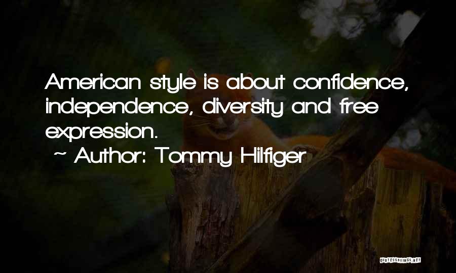 Tommy Hilfiger Quotes: American Style Is About Confidence, Independence, Diversity And Free Expression.