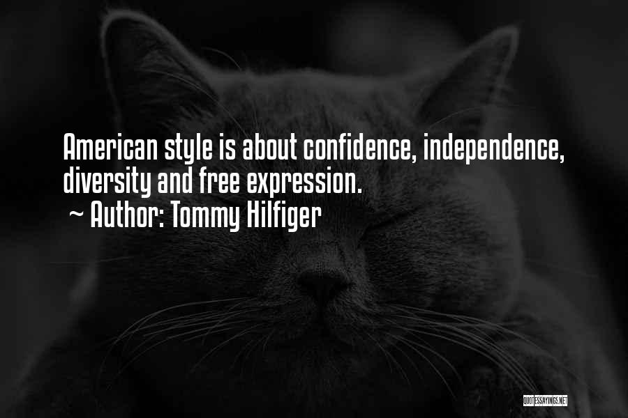 Tommy Hilfiger Quotes: American Style Is About Confidence, Independence, Diversity And Free Expression.