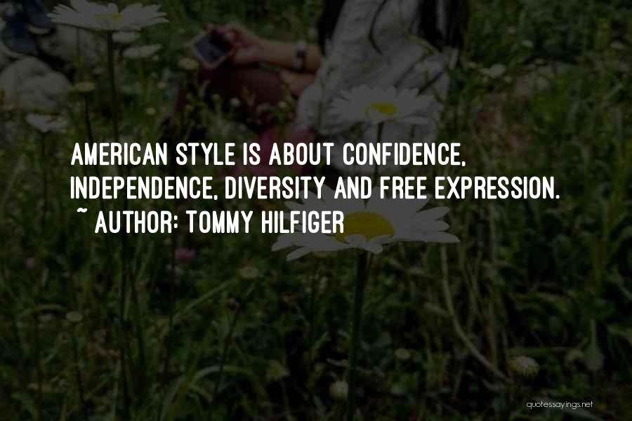 Tommy Hilfiger Quotes: American Style Is About Confidence, Independence, Diversity And Free Expression.