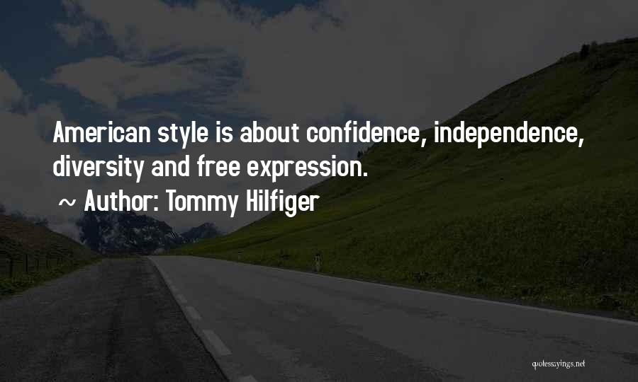 Tommy Hilfiger Quotes: American Style Is About Confidence, Independence, Diversity And Free Expression.