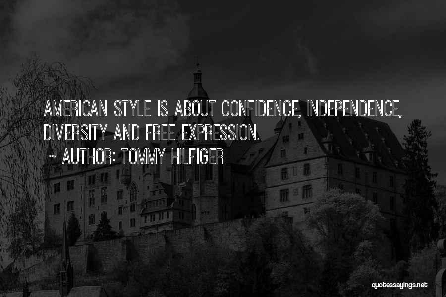 Tommy Hilfiger Quotes: American Style Is About Confidence, Independence, Diversity And Free Expression.