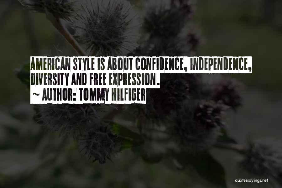 Tommy Hilfiger Quotes: American Style Is About Confidence, Independence, Diversity And Free Expression.
