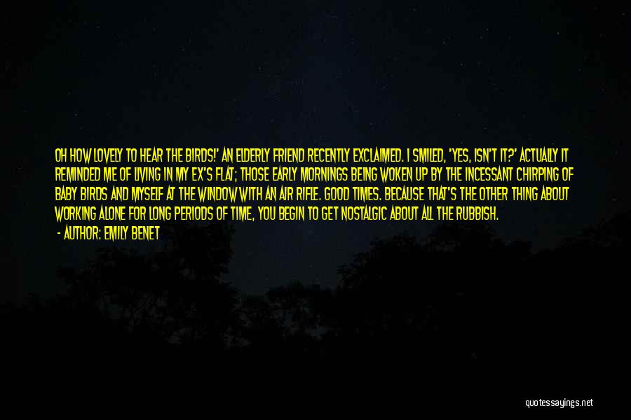 Emily Benet Quotes: Oh How Lovely To Hear The Birds!' An Elderly Friend Recently Exclaimed. I Smiled, 'yes, Isn't It?' Actually It Reminded