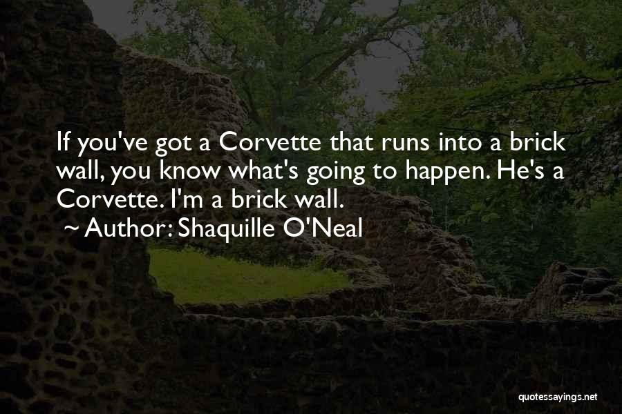 Shaquille O'Neal Quotes: If You've Got A Corvette That Runs Into A Brick Wall, You Know What's Going To Happen. He's A Corvette.