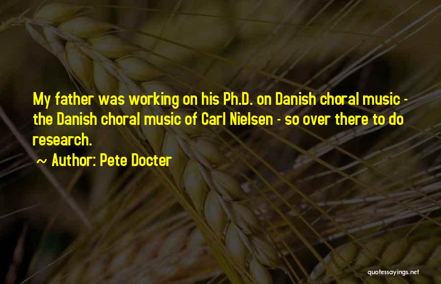 Pete Docter Quotes: My Father Was Working On His Ph.d. On Danish Choral Music - The Danish Choral Music Of Carl Nielsen -