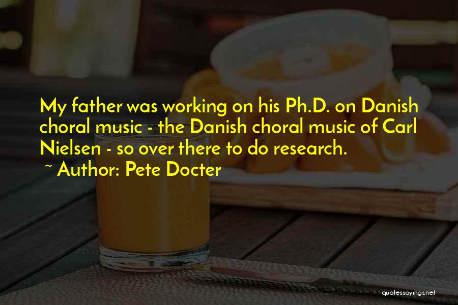Pete Docter Quotes: My Father Was Working On His Ph.d. On Danish Choral Music - The Danish Choral Music Of Carl Nielsen -