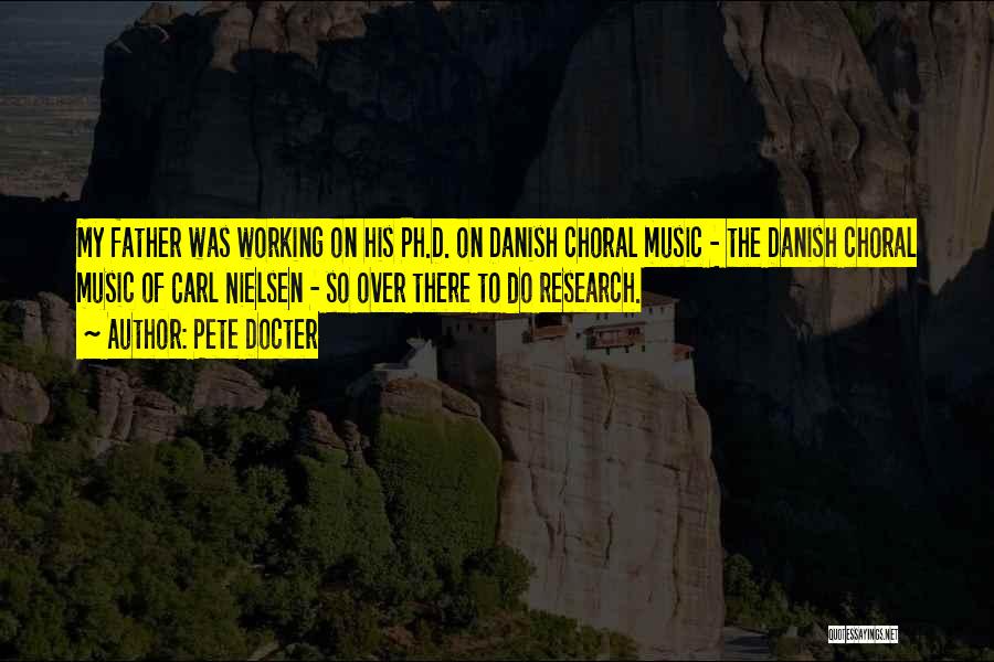 Pete Docter Quotes: My Father Was Working On His Ph.d. On Danish Choral Music - The Danish Choral Music Of Carl Nielsen -