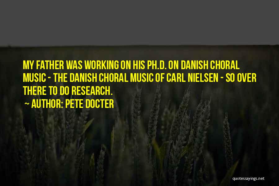 Pete Docter Quotes: My Father Was Working On His Ph.d. On Danish Choral Music - The Danish Choral Music Of Carl Nielsen -
