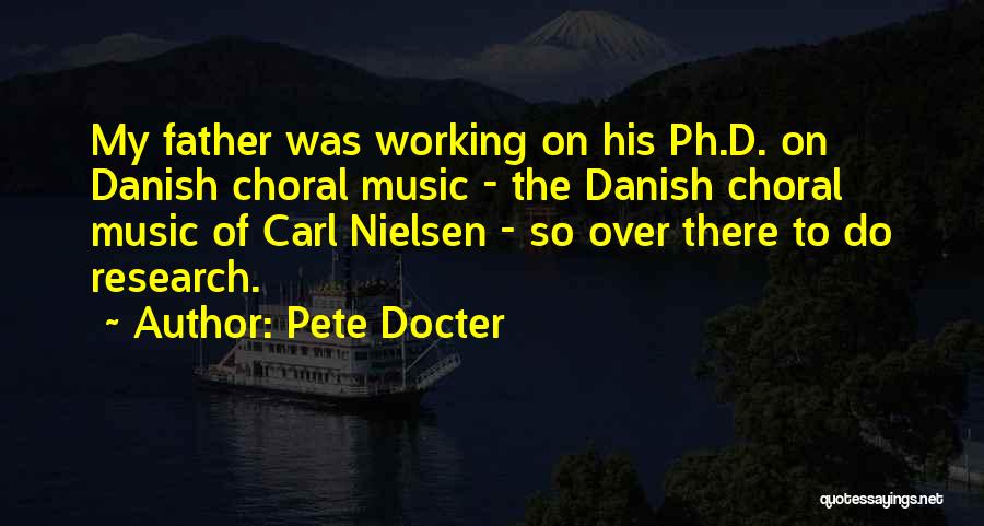Pete Docter Quotes: My Father Was Working On His Ph.d. On Danish Choral Music - The Danish Choral Music Of Carl Nielsen -