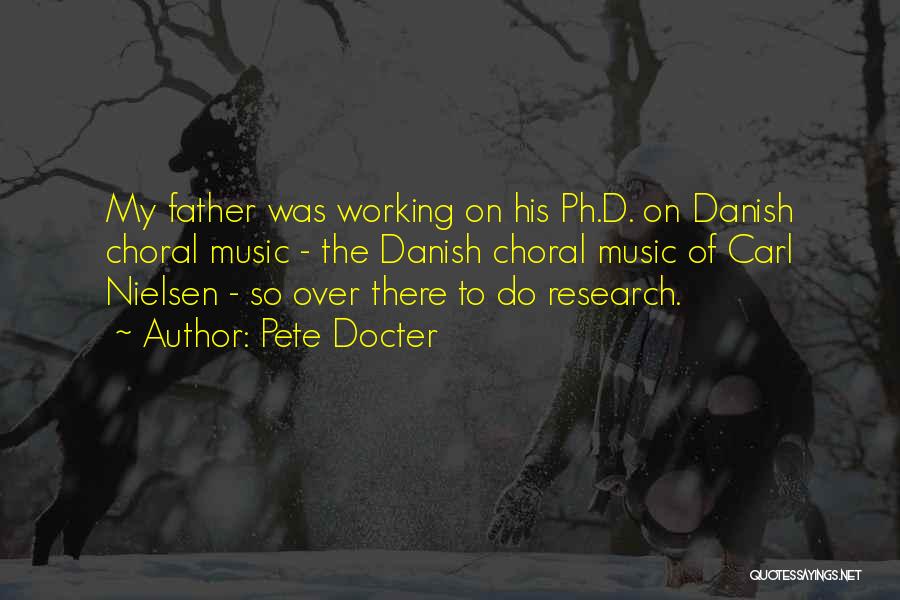 Pete Docter Quotes: My Father Was Working On His Ph.d. On Danish Choral Music - The Danish Choral Music Of Carl Nielsen -