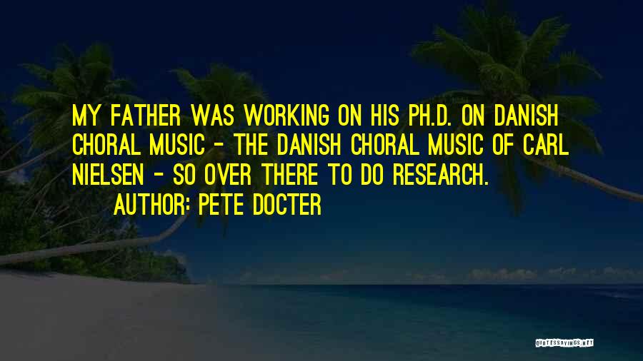 Pete Docter Quotes: My Father Was Working On His Ph.d. On Danish Choral Music - The Danish Choral Music Of Carl Nielsen -