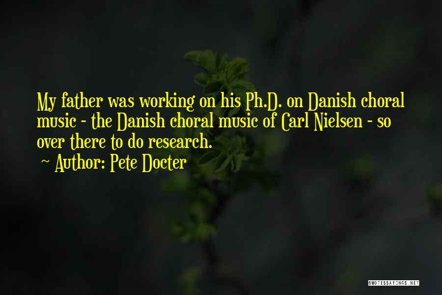 Pete Docter Quotes: My Father Was Working On His Ph.d. On Danish Choral Music - The Danish Choral Music Of Carl Nielsen -
