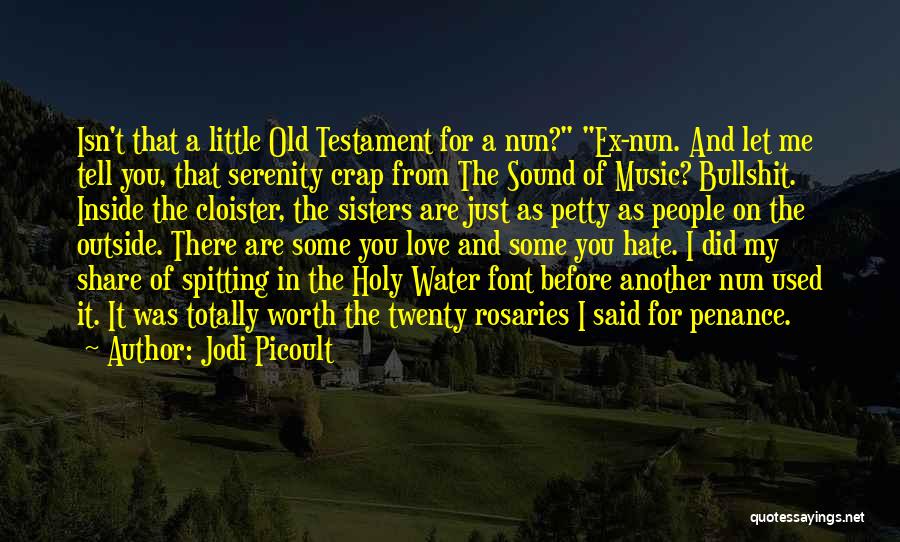 Jodi Picoult Quotes: Isn't That A Little Old Testament For A Nun? Ex-nun. And Let Me Tell You, That Serenity Crap From The