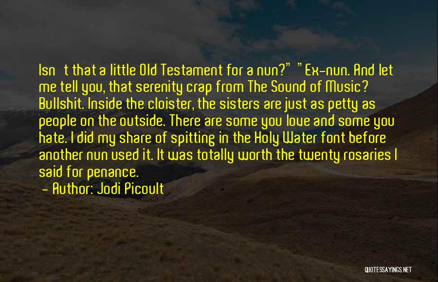 Jodi Picoult Quotes: Isn't That A Little Old Testament For A Nun? Ex-nun. And Let Me Tell You, That Serenity Crap From The