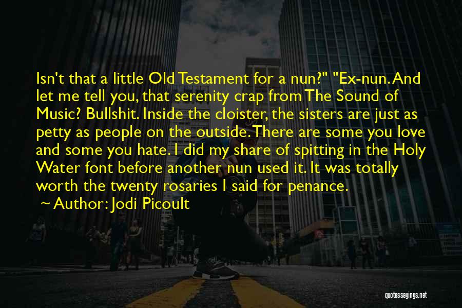 Jodi Picoult Quotes: Isn't That A Little Old Testament For A Nun? Ex-nun. And Let Me Tell You, That Serenity Crap From The