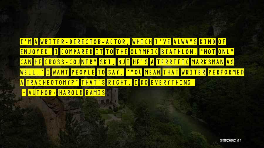 Harold Ramis Quotes: I'm A Writer-director-actor, Which I've Always Kind Of Enjoyed. I Compared It To The Olympic Biathlon. Not Only Can He