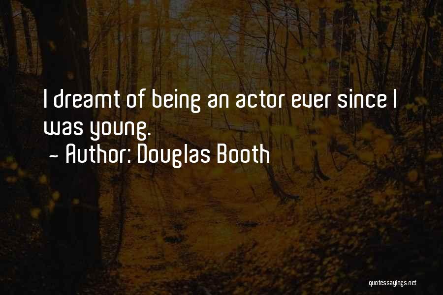 Douglas Booth Quotes: I Dreamt Of Being An Actor Ever Since I Was Young.