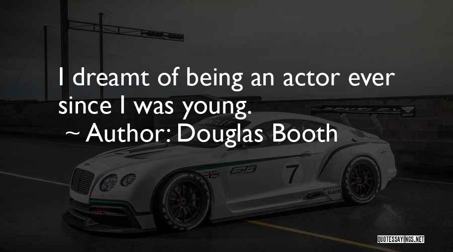 Douglas Booth Quotes: I Dreamt Of Being An Actor Ever Since I Was Young.