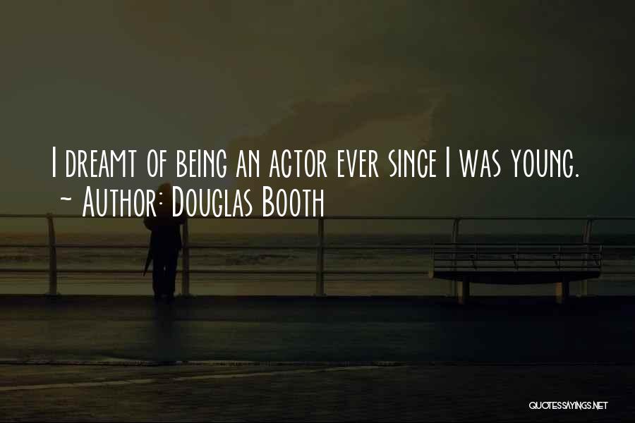 Douglas Booth Quotes: I Dreamt Of Being An Actor Ever Since I Was Young.