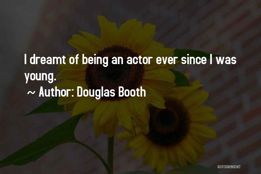 Douglas Booth Quotes: I Dreamt Of Being An Actor Ever Since I Was Young.