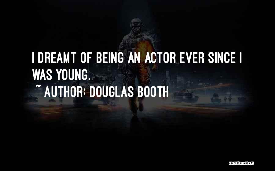 Douglas Booth Quotes: I Dreamt Of Being An Actor Ever Since I Was Young.