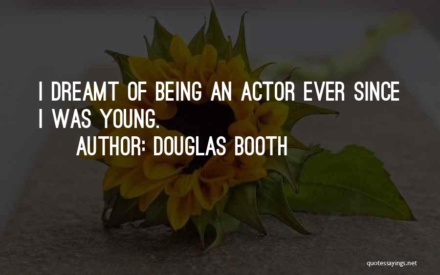 Douglas Booth Quotes: I Dreamt Of Being An Actor Ever Since I Was Young.