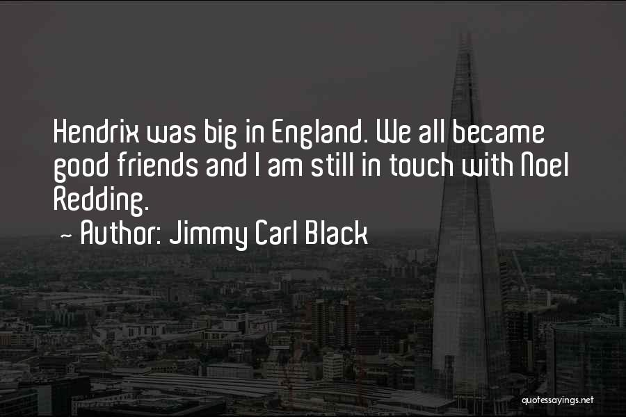 Jimmy Carl Black Quotes: Hendrix Was Big In England. We All Became Good Friends And I Am Still In Touch With Noel Redding.