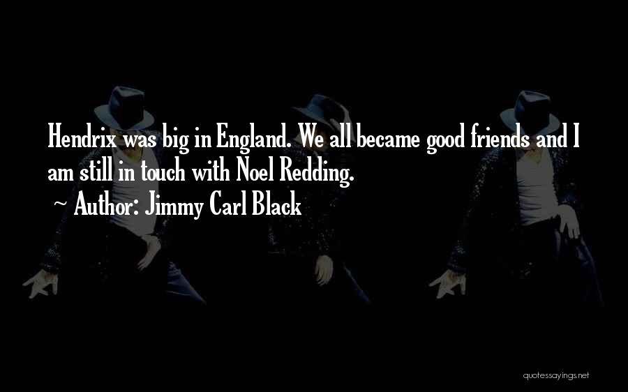 Jimmy Carl Black Quotes: Hendrix Was Big In England. We All Became Good Friends And I Am Still In Touch With Noel Redding.