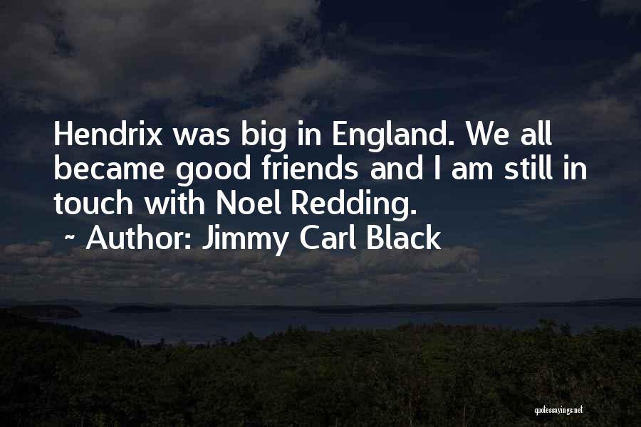 Jimmy Carl Black Quotes: Hendrix Was Big In England. We All Became Good Friends And I Am Still In Touch With Noel Redding.