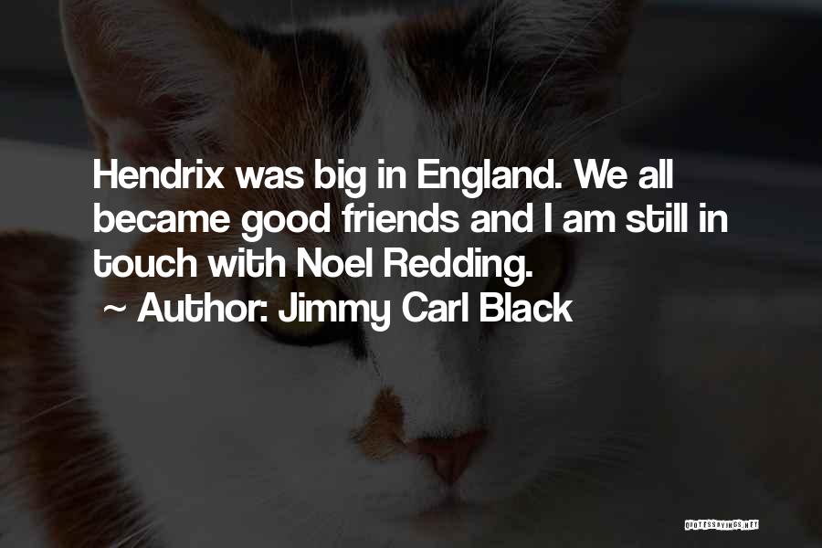 Jimmy Carl Black Quotes: Hendrix Was Big In England. We All Became Good Friends And I Am Still In Touch With Noel Redding.
