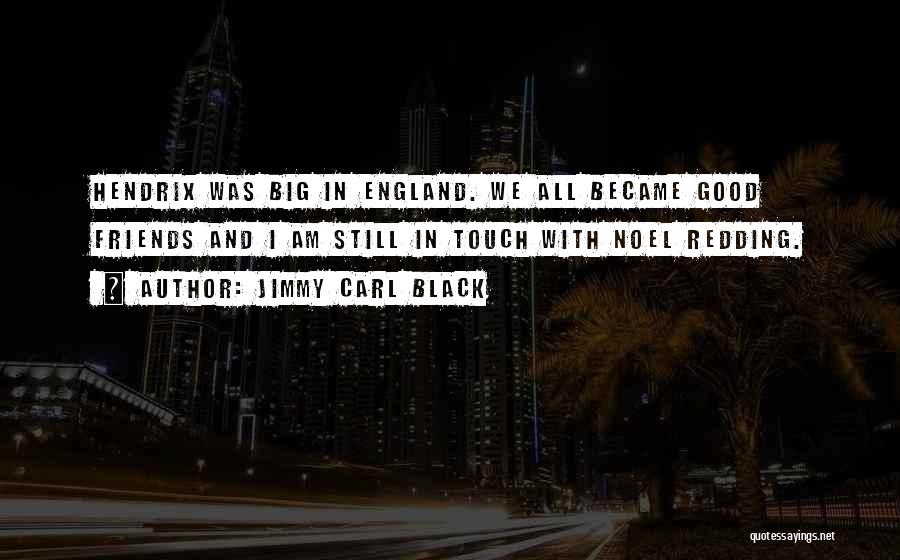Jimmy Carl Black Quotes: Hendrix Was Big In England. We All Became Good Friends And I Am Still In Touch With Noel Redding.