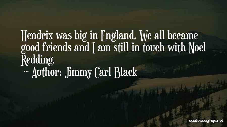 Jimmy Carl Black Quotes: Hendrix Was Big In England. We All Became Good Friends And I Am Still In Touch With Noel Redding.