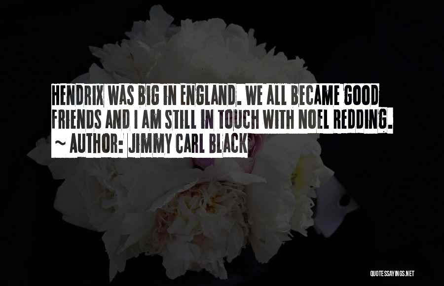Jimmy Carl Black Quotes: Hendrix Was Big In England. We All Became Good Friends And I Am Still In Touch With Noel Redding.